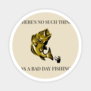 There’s No Such Thing as a Bad Day Fishing Magnet